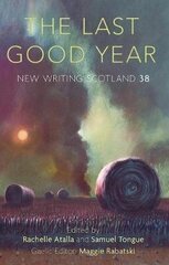 Last Good Year: New Writing Scotland 38 цена и информация | Фантастика, фэнтези | 220.lv