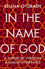 In the Name of God: A History of Christian and Muslim Intolerance Main cena un informācija | Garīgā literatūra | 220.lv