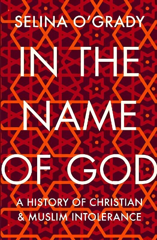 In the Name of God: A History of Christian and Muslim Intolerance Main цена и информация | Garīgā literatūra | 220.lv