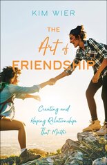 Art of Friendship: Creating and Keeping Relationships that Matter cena un informācija | Garīgā literatūra | 220.lv