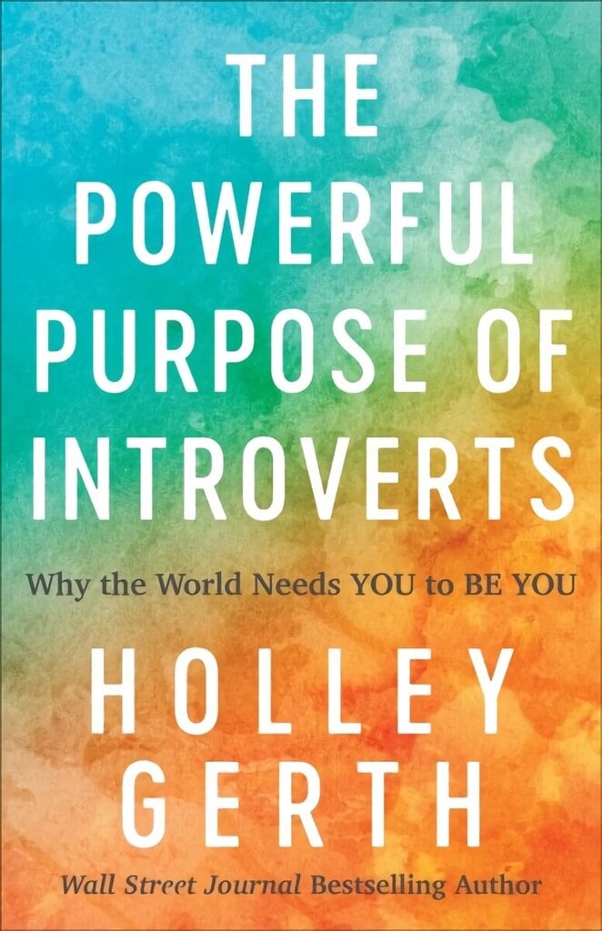 Powerful Purpose of Introverts - Why the World Needs You to Be You: Why the World Needs You to Be You цена и информация | Garīgā literatūra | 220.lv