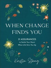 When Change Finds You - 31 Assurances to Settle Your Heart When Life Stirs You Up: 31 Assurances to Settle Your Heart When Life Stirs You Up cena un informācija | Garīgā literatūra | 220.lv