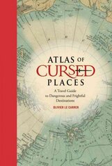 Atlas of Cursed Places: A Travel Guide to Dangerous and Frightful Destinations цена и информация | Путеводители, путешествия | 220.lv