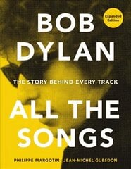 Bob Dylan All the Songs: The Story Behind Every Track Expanded Edition цена и информация | Книги об искусстве | 220.lv