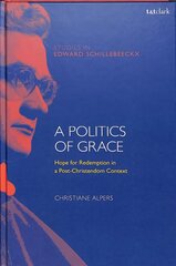 Politics of Grace: Hope for Redemption in a Post-Christendom Context cena un informācija | Garīgā literatūra | 220.lv