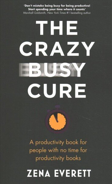 Crazy Busy Cure *BUSINESS BOOK AWARDS WINNER 2022*: A productivity book for people with no time for productivity books цена и информация | Pašpalīdzības grāmatas | 220.lv