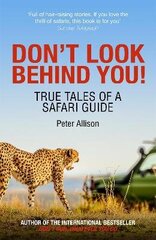Don't Look Behind You!: True Tales of a Safari Guide цена и информация | Путеводители, путешествия | 220.lv