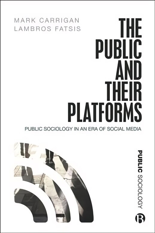 Public and Their Platforms: Public Sociology in an Era of Social Media cena un informācija | Sociālo zinātņu grāmatas | 220.lv