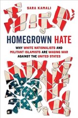 Homegrown Hate: Why White Nationalists and Militant Islamists Are Waging War against the United States cena un informācija | Garīgā literatūra | 220.lv