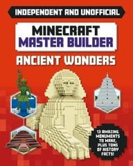 Minecraft Master Builder - Ancient Wonders (Independent & Unofficial): Independent and Unofficial cena un informācija | Grāmatas pusaudžiem un jauniešiem | 220.lv