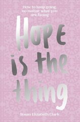 Hope... is the Thing: How to Keep Going, No Matter What You Are Facing cena un informācija | Pašpalīdzības grāmatas | 220.lv