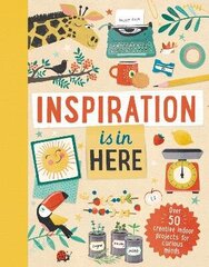 Inspiration is In Here: Over 50 creative indoor projects for curious minds cena un informācija | Grāmatas pusaudžiem un jauniešiem | 220.lv