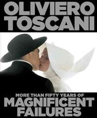 Oliviero Toscani: More Than Fifty Years of Magnificent Failures cena un informācija | Grāmatas par fotografēšanu | 220.lv