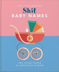 Little Book of Shit Baby Names: And Other Pearls of Parenting Wisdom cena un informācija | Fantāzija, fantastikas grāmatas | 220.lv