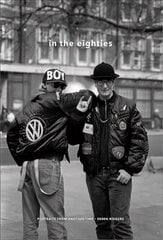 In the Eighties: Portraits from Another Time цена и информация | Книги по фотографии | 220.lv