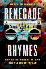 Renegade Rhymes: Rap Music, Narrative, and Knowledge in Taiwan цена и информация | Книги об искусстве | 220.lv