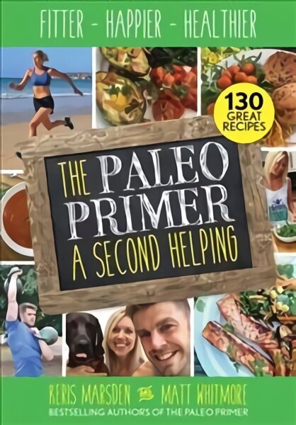 Paleo Primer: A Second Helping: Fitter, Happier, Healthier New edition cena un informācija | Pašpalīdzības grāmatas | 220.lv