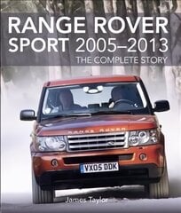 Range Rover Sport 2005-2013: The Complete Story cena un informācija | Ceļojumu apraksti, ceļveži | 220.lv