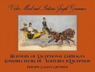 Victor Morel and Antoine Joseph Grummer: Builders of Exceptional Carriages цена и информация | Путеводители, путешествия | 220.lv