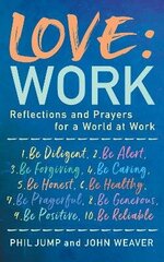 Love: Work: Reflections and Prayers for a World at Work цена и информация | Духовная литература | 220.lv