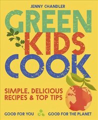 Green Kids Cook: Simple, Delicious Recipes & Top Tips: Good for You, Good for the Planet цена и информация | Книги для подростков и молодежи | 220.lv