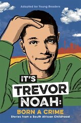 It's Trevor Noah: Born a Crime: (YA edition) cena un informācija | Grāmatas pusaudžiem un jauniešiem | 220.lv