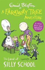 Faraway Tree Adventure: The Land of Silly School: Colour Short Stories cena un informācija | Grāmatas pusaudžiem un jauniešiem | 220.lv