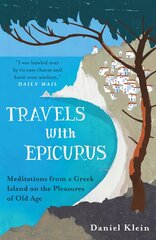 Travels with Epicurus: Meditations from a Greek Island on the Pleasures of Old Age cena un informācija | Vēstures grāmatas | 220.lv