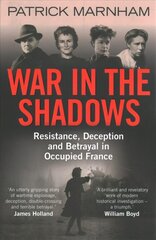 War in the Shadows: Resistance, Deception and Betrayal in Occupied France цена и информация | Исторические книги | 220.lv