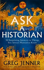 Ask A Historian: 50 Surprising Answers to Things You Always Wanted to Know цена и информация | Исторические книги | 220.lv