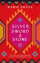 Silver, Sword and Stone: The Story of Latin America in Three Extraordinary Lives cena un informācija | Vēstures grāmatas | 220.lv