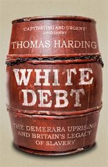 White Debt: The Demerara Uprising and Britain's Legacy of Slavery cena un informācija | Vēstures grāmatas | 220.lv