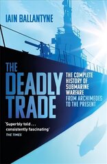 Deadly Trade: The Complete History of Submarine Warfare From Archimedes to the Present cena un informācija | Vēstures grāmatas | 220.lv