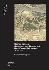 Charles Masson: Collections from Begram and Kabul Bazaar, Afghanistan 1833-1838 cena un informācija | Vēstures grāmatas | 220.lv