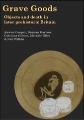 Grave Goods: Objects and Death in Later Prehistoric Britain cena un informācija | Vēstures grāmatas | 220.lv
