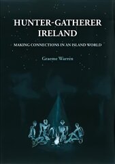 Hunter-Gatherer Ireland: Making connections in an island world цена и информация | Исторические книги | 220.lv