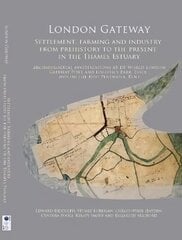 London Gateway: Settlement, Farming and Industry from Prehistory to the Present in the Thames Estuary: Archaeological Investigations at DP World London Gateway Port and Logistics Park, Essex, and on the Hoo Peninsula, Kent cena un informācija | Vēstures grāmatas | 220.lv