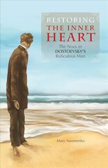 Restoring the Inner Heart: The Nous in Dostoevsky's Ridiculous Man cena un informācija | Vēstures grāmatas | 220.lv