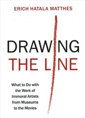 Drawing the Line: What to Do with the Work of Immoral Artists from Museums to the Movies cena un informācija | Vēstures grāmatas | 220.lv