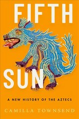 Fifth Sun: A New History of the Aztecs cena un informācija | Vēstures grāmatas | 220.lv