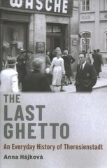 Last Ghetto: An Everyday History of Theresienstadt цена и информация | Исторические книги | 220.lv