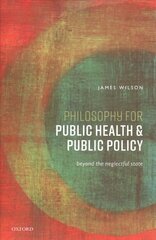 Philosophy for Public Health and Public Policy: Beyond the Neglectful State 1 cena un informācija | Vēstures grāmatas | 220.lv