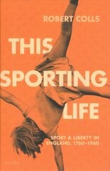 This Sporting Life: Sport and Liberty in England, 1760-1960 cena un informācija | Vēstures grāmatas | 220.lv