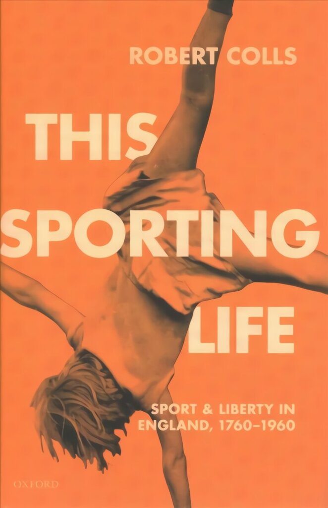 This Sporting Life: Sport and Liberty in England, 1760-1960 цена и информация | Vēstures grāmatas | 220.lv