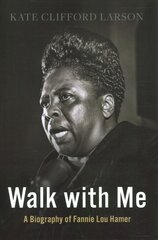 Walk with Me: A Biography of Fannie Lou Hamer цена и информация | Исторические книги | 220.lv
