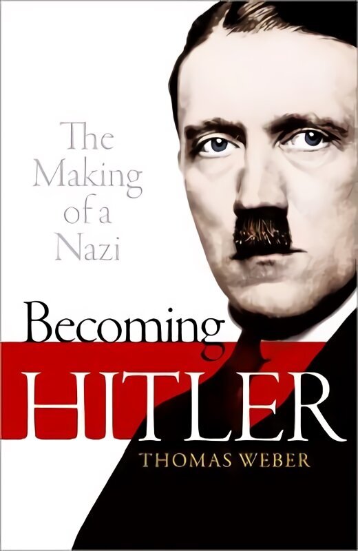 Becoming Hitler: The Making of a Nazi цена и информация | Vēstures grāmatas | 220.lv