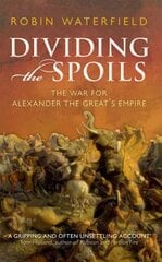 Dividing the Spoils: The War for Alexander the Great's Empire цена и информация | Исторические книги | 220.lv