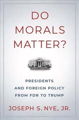 Do Morals Matter?: Presidents and Foreign Policy from FDR to Trump cena un informācija | Vēstures grāmatas | 220.lv