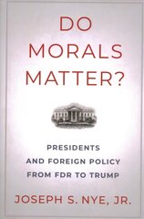 Do Morals Matter?: Presidents and Foreign Policy from FDR to Trump cena un informācija | Vēstures grāmatas | 220.lv