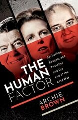 Human Factor: Gorbachev, Reagan, and Thatcher and the End of the Cold War цена и информация | Исторические книги | 220.lv